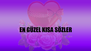 En Güzel Kısa Sözler