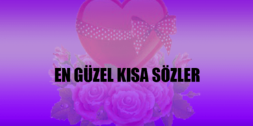 En Güzel Kısa Sözler