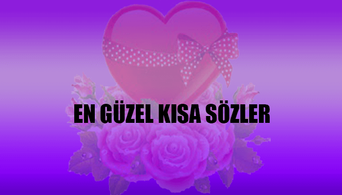 En Güzel Kısa Sözler