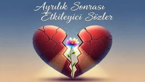 Ayrılık Sonrası Etkileyici Sözler