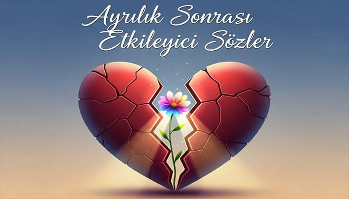 Ayrılık Sonrası Etkileyici Sözler