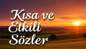 Kısa ve Etkili Sözler